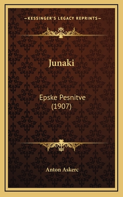 Junaki: Epske Pesnitve (1907) - Askerc, Anton