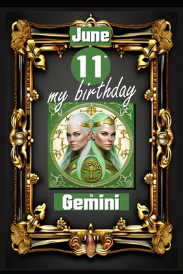 June 11th, my birthday: Born on June 11th, under the sign of Gemini, exploring my attributes and character traits, strengths and weaknesses, alongside the companions of my birthdate and significant historical events. - Khnemann, Andreas