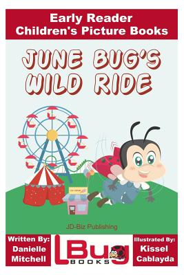June Bug's Wild Ride - Early Reader - Children's Picture Books - Davidson, John, and Mendon Cottage Books (Editor)