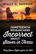 Juneteenth Researchers Incorrect about Slaves in Texas: They Knew Before June 19, 1865