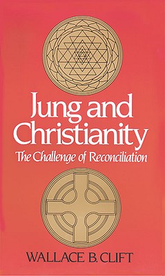 Jung and Christianity: The Challenge of Reconciliation - Clift, Wallace B