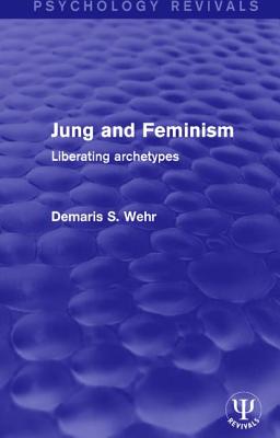 Jung and Feminism: Liberating Archetypes - Wehr, Demaris S.