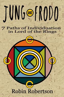 Jung and Frodo: 7 Paths of Individuation in Lord of the Rings - Robertson Ph D, Robin