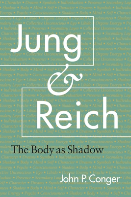 Jung and Reich: The Body as Shadow - Conger, John P