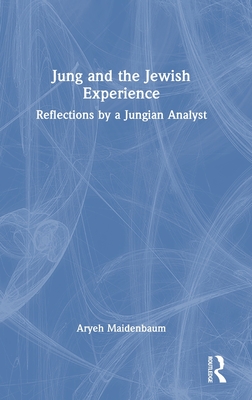 Jung and the Jewish Experience: Reflections by a Jungian Analyst - Maidenbaum, Aryeh