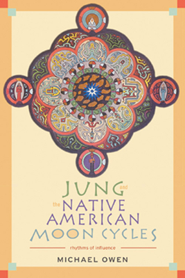 Jung and the Native American Moon Cycles: Rhythms of Influence - Owen, Michael, Professor