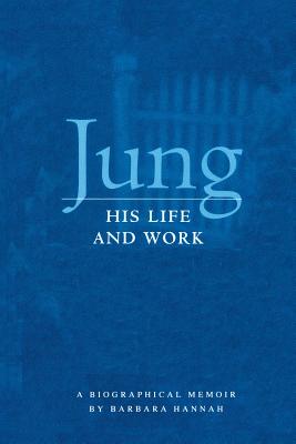 Jung: His Life and Work, a Biographical Memoir - Hannah, Barbara