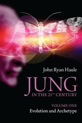 Jung in the 21st Century Volume One: Evolution and Archetype - Haule, John Ryan