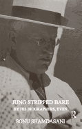 Jung Stripped Bare: By His Biographers, Even