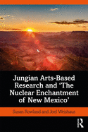 Jungian Arts-Based Research and "The Nuclear Enchantment of New Mexico"