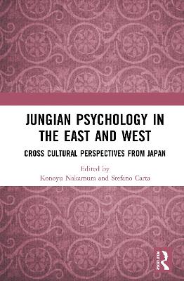 Jungian Psychology in the East and West: Cross-Cultural Perspectives from Japan - Nakamura, Konoyu (Editor), and Carta, Stefano (Editor)