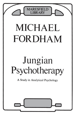 Jungian Psychotherapy: A Study in Analytical Psychology - Fordham, Michael