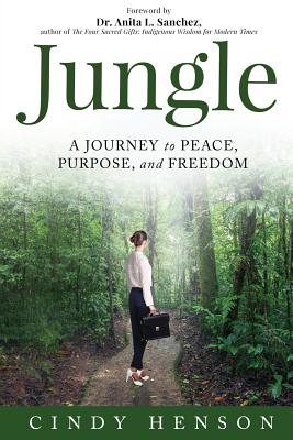 Jungle: A Journey to Peace Purpose and Freedom - Henson, Cindy, and Sanchez, Anita (Foreword by)