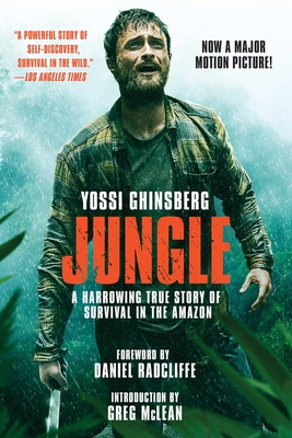Jungle (Movie Tie-In Edition): A Harrowing True Story of Survival in the Amazon - Ghinsberg, Yossi, and McLean, Greg (Introduction by), and Radcliffe, Daniel (Foreword by)