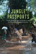 Jungle Passports: Fences, Mobility, and Citizenship at the Northeast India-Bangladesh Border