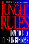 Jungle Rules: 2how to Be a Tiger in Business