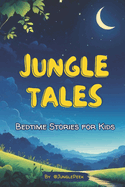 Jungle Tales: Soothing Bedtime Stories of Animal Adventures for Kids