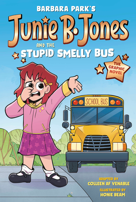 Junie B. Jones and the Stupid Smelly Bus: The Graphic Novel - Park, Barbara, and Venable, Colleen Af (Adapted by)