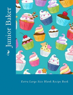 Junior Baker: Extra Large Size Blank Recipe Book