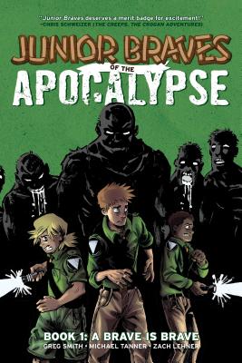 Junior Braves of the Apocalypse Vol. 1, 1: A Brave Is Brave - Smith, Greg, and Tanner, Michael