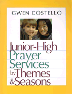 Junior-High Prayer Services: By Themes & Seasons