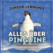 Junior-Lernende, Alles ber Pinguine: Erfahren Sie alles ber diese flugunfhigen Vgel!