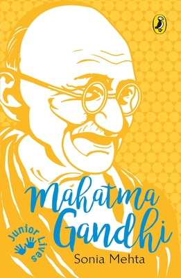 Junior Lives:: Mahatma Gandhi - Mehta, Sonia