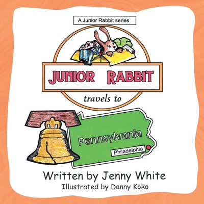 Junior Rabbit Travels to Pennsylvania - White, Jenny