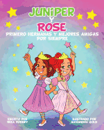 JUNIPER y ROSE: Primero Hermanas Y Mejores Amigas Por Siempre