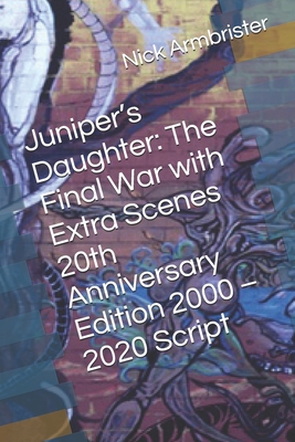 Juniper's Daughter: The Final War with Extra Scenes 20th Anniversary Edition 2000 - 2020 Script - Armbrister, Nick