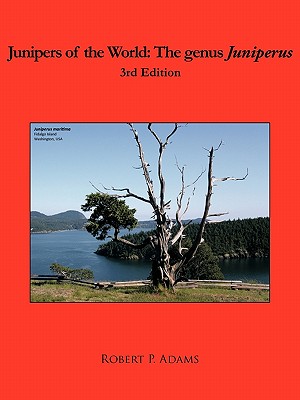 Junipers of the World: The Genus Juniperus: 3rd Edition - Adams, Robert P