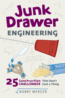 Junk Drawer Engineering: 25 Construction Challenges That Don't Cost a Thing Volume 3 - Mercer, Bobby