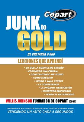 Junk to Gold, de Chatarra a Oro: del Salvamento a la Subasta de Automotores En Linea Mas Grande del Mundo Vendiendo Un Auto Cada 5 Segundos - Johnson, Willis