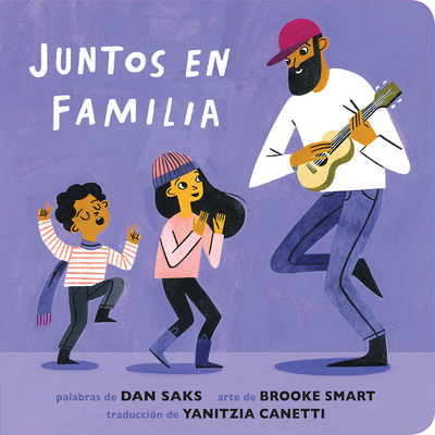 Juntos En Familia - Saks, Dan, and Smart, Brooke (Illustrator), and Canetti, Yanitzia (Translated by)