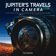 Jupiter's Travels in Camera: The Photographic Record of Ted Simon's Celebrated Round-the-World Motorcycle Journey