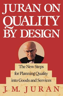 Juran on Quality by Design: The New Steps for Planning Quality Into Goods and Services - Juran, J M