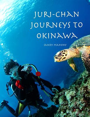 Juri-chan Journeys to Okinawa: World Adventure Series Book 2: Travel to Okinawa, Japan - Brown, Mary Lou (Contributions by), and Mahony, Sandy