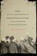 Juries and the Transformation of Criminal Justice in France in the Nineteenth & Twentieth Centuries