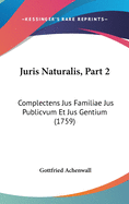 Juris Naturalis, Part 2: Complectens Jus Familiae Jus Publicvum Et Jus Gentium (1759)