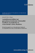 Jurisdiktionskonflikte Bei Grenzuberschreitender Kriminalitat. Conflicts of Jurisdiction in Cross-Border Crime Situations: Ein Rechtsvergleich Zum Internationalen Strafrecht. a Comparative Law Study on International Criminal Law