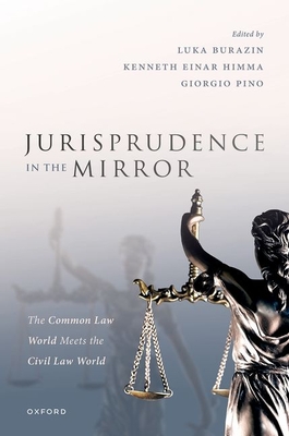 Jurisprudence in the Mirror: The Common Law World Meets the Civil Law World - Burazin, Luka (Editor), and Himma, Kenneth Einar (Volume editor), and Pino, Giorgio (Volume editor)