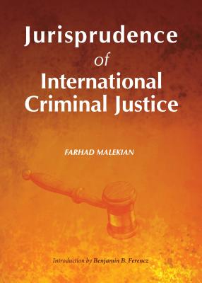 Jurisprudence of International Criminal Justice - Malekian, Farhad