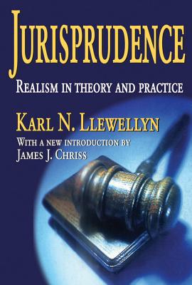 Jurisprudence: Realism in Theory and Practice - Llewellyn, Karl