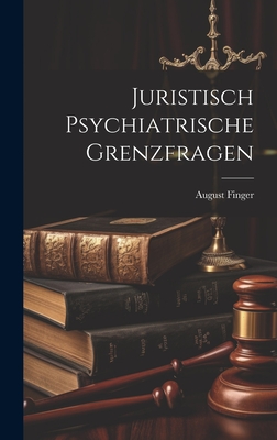 Juristisch Psychiatrische Grenzfragen - Finger, August