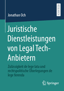 Juristische Dienstleistungen von Legal Tech-Anbietern: Zulssigkeit de lege lata und rechtspolitische berlegungen de lege ferenda
