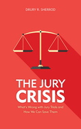 Jury Crisis: What's Wrong with Jury Trials and How We Can Save Them