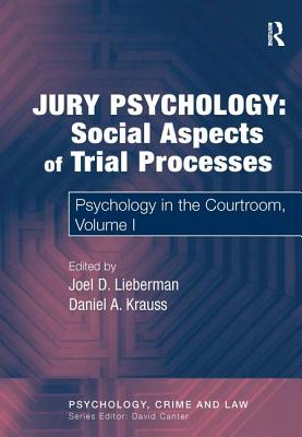 Jury Psychology: Social Aspects of Trial Processes: Psychology in the Courtroom, Volume I - Lieberman, Joel D. (Editor), and Krauss, Daniel A.