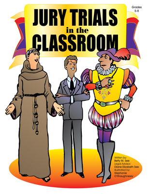 Jury Trials in the Classroom: Grades 5-8 - See, Betty M