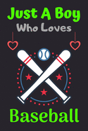 Just A Boy Who Loves Baseball: A Super Cute Baseball notebook journal or dairy - Baseball lovers gift for boys - Baseball lovers Lined Notebook Journal (6"x 9")