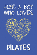 Just A Boy Who Loves Pilates: Pilates Gifts: Novelty Gag Notebook Gift: Lined Paper Paperback Journal Book
